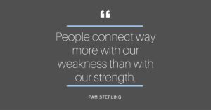 People Connect More With Our Weakness Coaches On Fire Pam Sterling